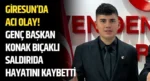 Giresun’da acı olay! Genç başkan Konak bıçaklı saldırıda hayatını kaybetti