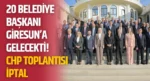 20 Belediye Başkanı Giresun’a Gelecekti! CHP Toplantısı İptal