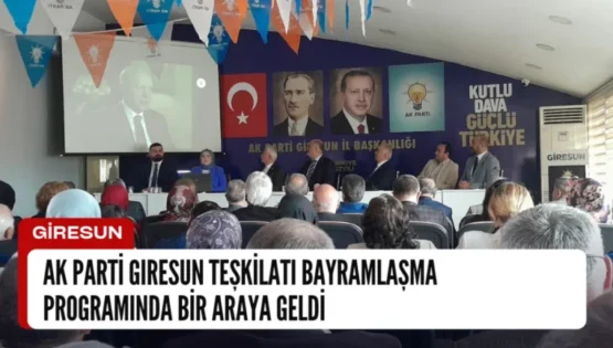 AK Parti Giresun Teşkilatı Bayramlaşma Programında Bir Araya Geldi