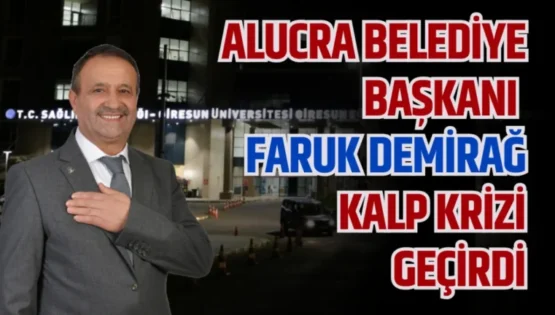 Alucra Belediye Başkanı Faruk Demirağ Kalp Krizi Geçirdi