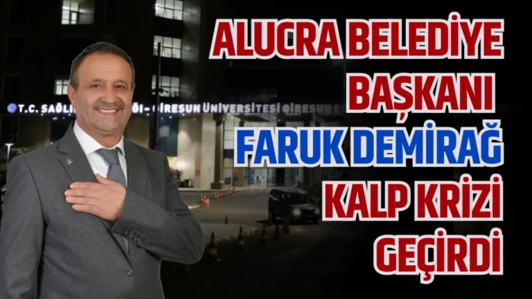 Alucra Belediye Başkanı Faruk Demirağ Kalp Krizi Geçirdi