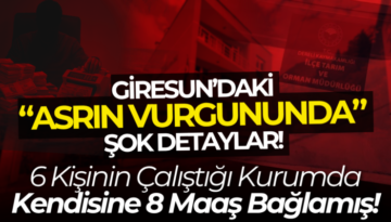 Giresun’daki “Asrın Vurgununda” Şok Detaylar! 6 Kişinin Çalıştığı Kurumda Kendisine 8 Maaş Bağlamış!