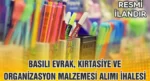 BASILI EVRAK, KIRTASİYE VE ORGANİZASYON MALZEMESİ ALIMI İHALESİ