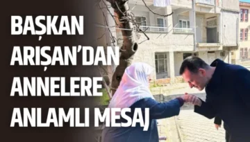 Başkan Arışan’dan Annelere Anlamlı Mesaj