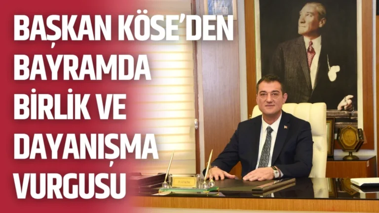 Başkan Köse’den bayramda birlik ve dayanışma vurgusu