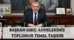 Başkan Sıbıç: Annelerimiz Toplumun Temel Taşıdır