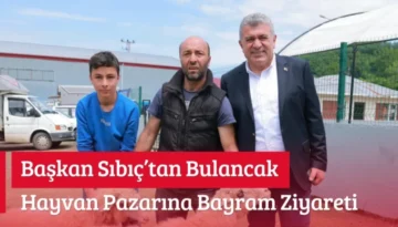 Başkan Sıbıç’tan Bulancak Hayvan Pazarına Bayram Ziyareti