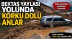 Bektaş Yaylası yolunda korku dolu anlar