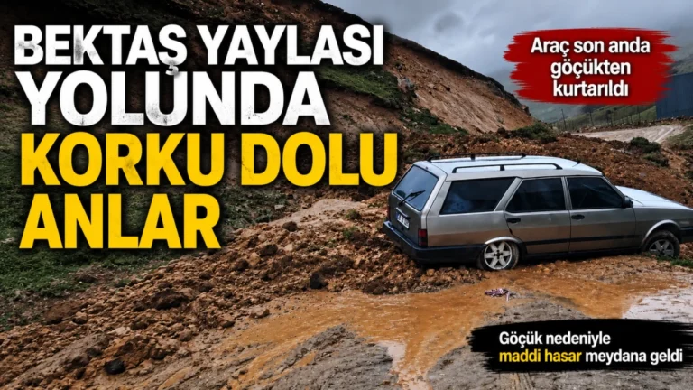 Bektaş Yaylası yolunda korku dolu anlar