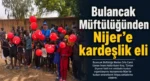Bulancak Müftülüğünden Nijer’e kardeşlik eli