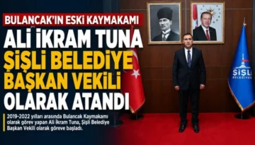 Bulancak’ın eski Kaymakamı Tuna, Şişli Belediye Başkan vekilliğine atandı