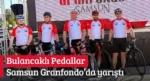 Bulancaklı Pedallar Samsun Granfondo’da yarıştı