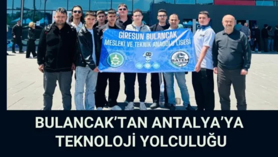 Bulancak’tan Antalya’ya Teknoloji Yolculuğu