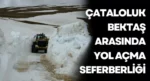 Çataloluk-Bektaş Arasında Yol Açma Seferberliği
