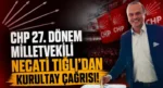 CHP 27. Dönem Milletvekili Necati Tığlı’dan kurultay çağrısı!