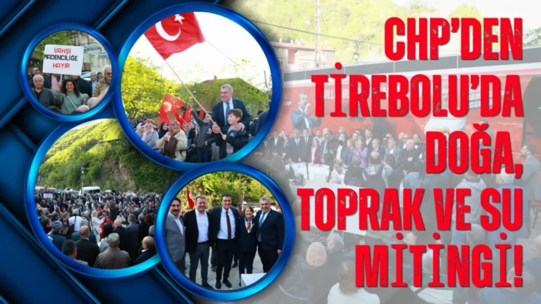 CHP’den Tirebolu’da Doğa, Toprak ve Su mitingi!