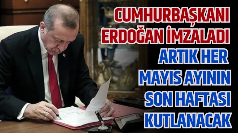 Cumhurbaşkanı Erdoğan İmzaladı! Mayıs ayının son haftası kutlanacak