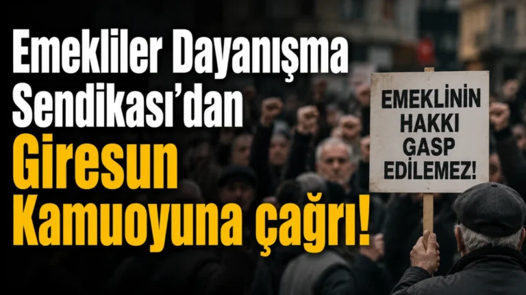 Emekliler Dayanışma Sendikası’ndan Giresun kamuoyuna çağrı