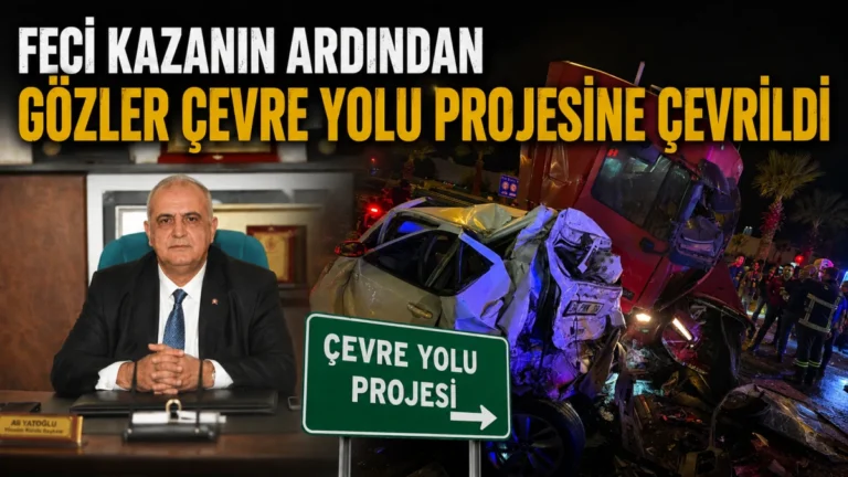 Feci Kazanın Ardından Gözler Çevre Yolu Projesine Çevrildi