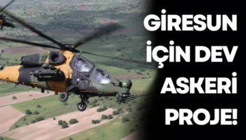 Giresun İçin Dev Askeri Proje!