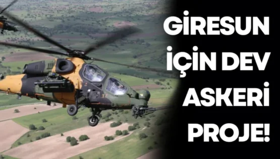 Giresun İçin Dev Askeri Proje!