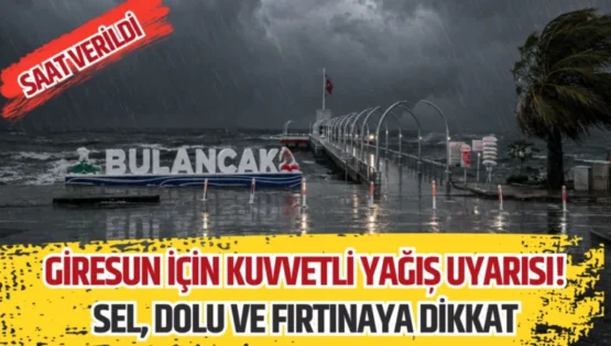 Giresun için kuvvetli yağış uyarısı! Sel, dolu ve fırtınaya dikkat