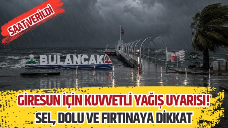 Giresun için kuvvetli yağış uyarısı! Sel, dolu ve fırtınaya dikkat