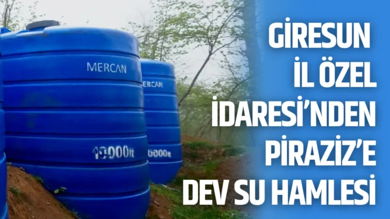 Giresun İl Özel İdaresi’nden Piraziz’e Dev Su Hamlesi