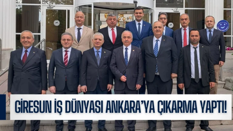 Giresun İş Dünyası Ankara’ya Çıkarma Yaptı!