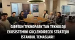 Giresun Teknopark’tan Teknoloji Ekosistemini güçlendirecek stratejik İstanbul temasları!