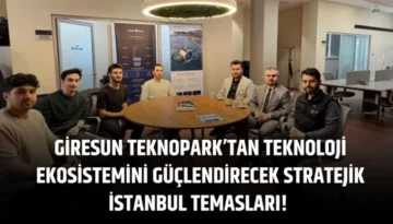 Giresun Teknopark’tan Teknoloji Ekosistemini güçlendirecek stratejik İstanbul temasları!
