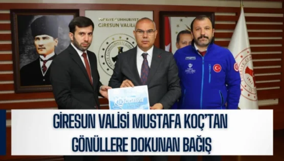 Giresun Valisi Koç’tan Gönüllere Dokunan Bağış