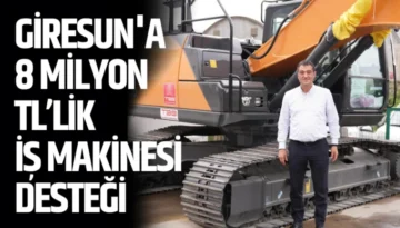 Giresun’a 8 Milyon TL’lik İş Makinesi Desteği