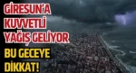 Giresun’a Kuvvetli Yağış Geliyor! Bu geceye dikkat