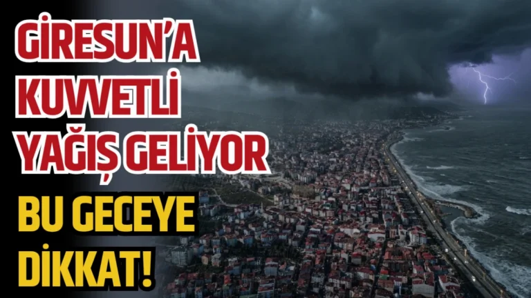 Giresun’a Kuvvetli Yağış Geliyor! Bu geceye dikkat