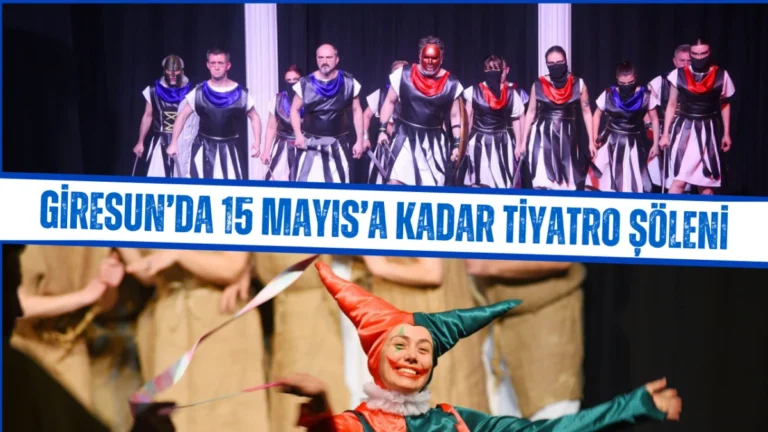 Giresun’da 15 Mayıs’a kadar tiyatro şöleni