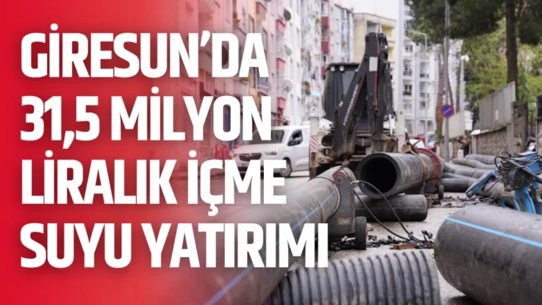 Giresun’da 31,5 milyon liralık içme suyu yatırımı