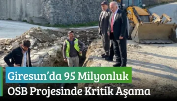 Giresun’da 95 Milyonluk OSB Projesinde Kritik Aşama