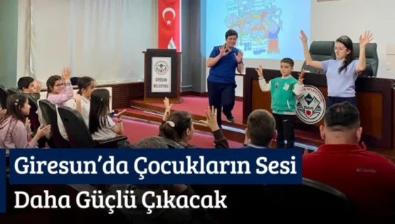 Giresun’da Çocukların Sesi Daha Güçlü Çıkacak