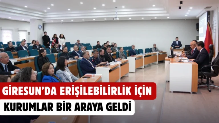 Giresun’da Erişilebilirlik İçin Kurumlar Bir Araya Geldi
