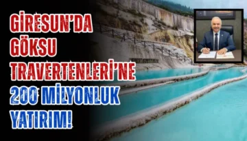 Giresun’da Göksu Travertenleri’ne 200 Milyonluk Yatırım!