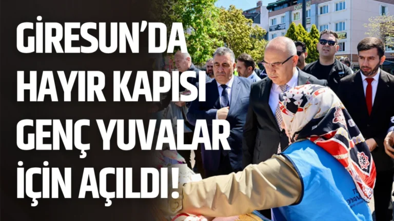 Giresun’da Hayır Kapısı Genç Yuvalar İçin Açıldı!