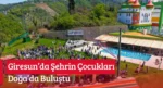 Giresun’da Şehrin Çocukları Doğa’da Buluştu