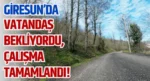 Giresun’da Vatandaş Bekliyordu, Çalışma Tamamlandı!