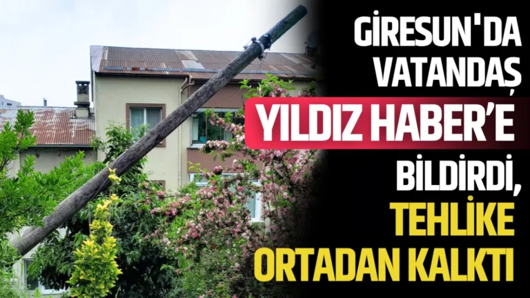 Giresun’da vatandaş Yıldız Haber’e bildirdi, tehlike ortadan kalktı