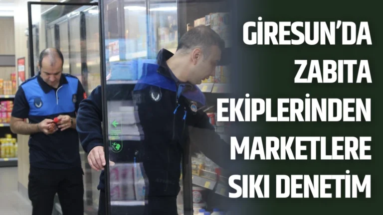 Giresun’da Zabıta Ekiplerinden Marketlere Sıkı Denetim