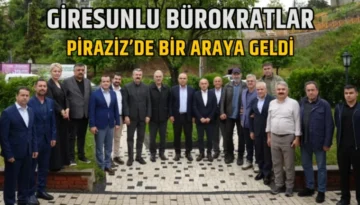 Giresunlu bürokratlar Piraziz’de bir araya geldi