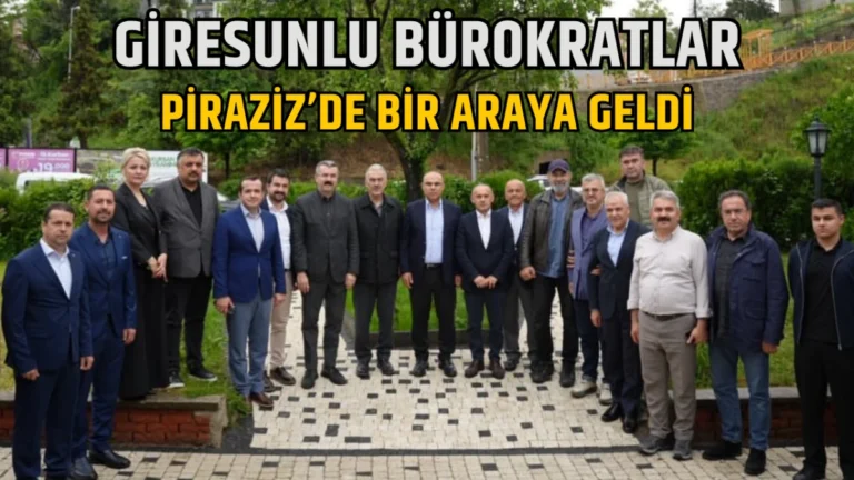 Giresunlu bürokratlar Piraziz’de bir araya geldi