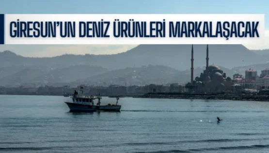 Giresun’un Deniz Ürünleri Markalaşacak