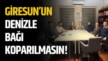 Giresun’un Denizle Bağı Koparılmasın!